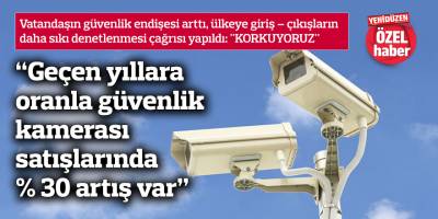 “Geçen yıllara oranla güvenlik kamerası satışlarında %30 artış var”