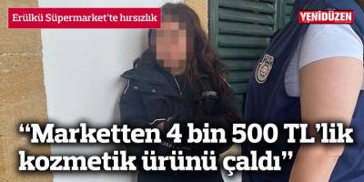 “Marketten 4 bin 500 TL’lik kozmetik ürünü çaldı”