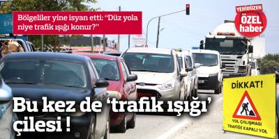 Bu kez de ‘trafik ışığı’ çilesi!