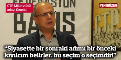 Özuslu: Siyasette bir sonraki adımı bir önceki kıvılcım belirler, bu seçim o seçimdir!