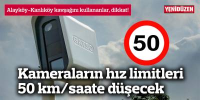 Alayköy-Kanlıköy kavşağında kameraların hız limitleri düşürülüyor