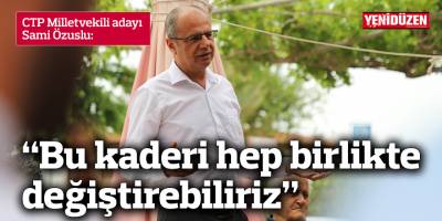 Özuslu: Bu kaderi hep birlikte değiştirebiliriz