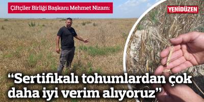 Nizam: Sertifikalı tohumlardan çok daha iyi verim alıyoruz