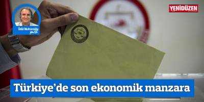 TÜRKİYE’DE SON EKONOMİK MANZARA