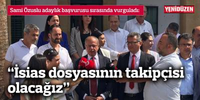 Özuslu, “İsias dosyasının takipçisi olacağız"