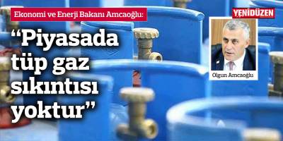 Amcaoğlu: Piyasada tüp gaz sıkıntısı yoktur