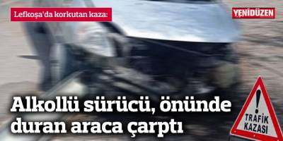 Alkollü sürücü, önünde duran araca çarptı