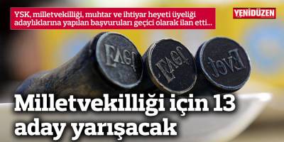 Milletvekilliği için 13 aday yarışacak