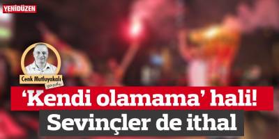 “Kendi olamama hali”