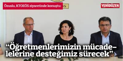 Özuslu, KTOEÖS ziyaretinde konuştu: “Öğretmenlerimizin haklı mücadelelerine desteğimiz sürecek”