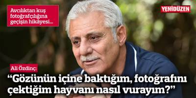 Özdinç: “Gözünün içine baktığım, fotoğrafını çektiğim hayvanı nasıl vurayım?”