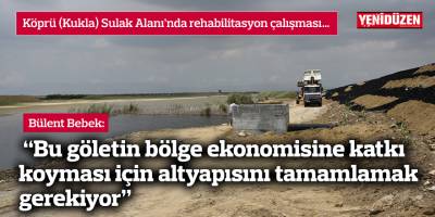 Bebek: “Bu göletin bölge ekonomisine katkı koyması için altyapısını tamamlamak gerekiyor”
