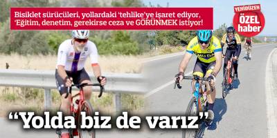 “Yolda biz de varız”