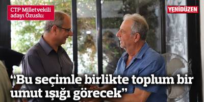 Özuslu: Bu seçimle birlikte toplum bir umut ışığı görecek