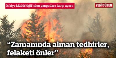 İtfaiye Müdürlüğü: Zamanında alınan tedbirler, felaketi önler