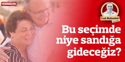 Bu seçimde niye sandığa gideceğiz?