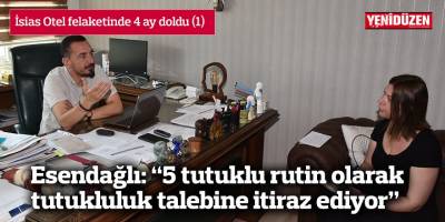 Esendağlı: “5 tutuklu rutin olarak tutukluluk talebine itiraz ediyor”