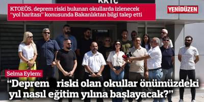 KTOEÖS: “Deprem riski olan okullar önümüzdeki yıl nasıl eğitim yılına başlayacak?"