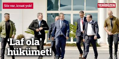 ‘Laf ola’ hükümet!