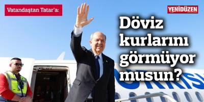 Vatandaştan Tatar’a: Döviz kurlarını görmüyor musun?