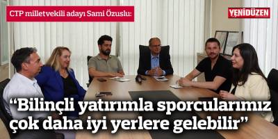 Özuslu: “Bilinçli yatırımla sporcularımız çok daha iyi yerlere gelebilir”