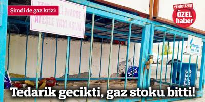Tedarik gecikti,  gaz stoku bitti!