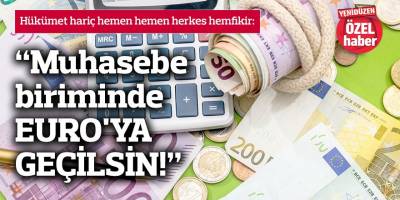 "Muhasebe biriminde EURO'YA GEÇİLSİN!"