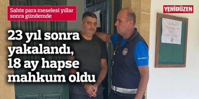 23 yıl sonra yakalandı, 18 ay hapse mahkum oldu