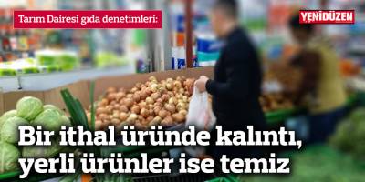 Bir ithal üründe kalıntı, yerli ürünler ise temiz