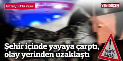 Şehir içinde yayaya çarptı, olay yerinden uzaklaştı