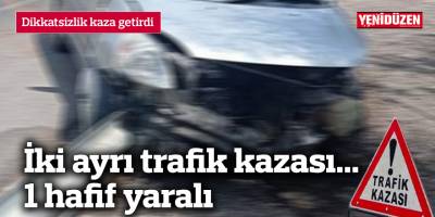 İki ayrı trafik kazası... 1 hafif yaralı