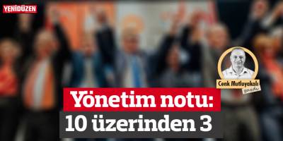 Yönetim notu: 10 üzerinden 3!
