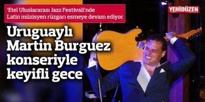 Uruguaylı Martin Burguez konseriyle herkes keyiften havalara uçtu