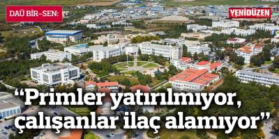 DAÜ BİR-SEN:  “Primler yatırılmıyor, çalışanlar ilaç alamıyor”