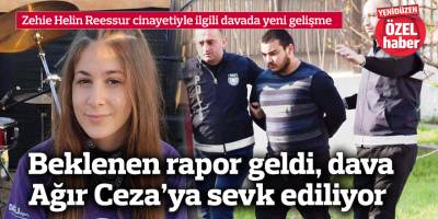 Beklenen rapor geldi, dava Ağır Ceza’ya sevk ediliyor