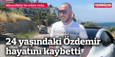 Özdemir’in ölüm sebebi için ileri tetkik yapılacak