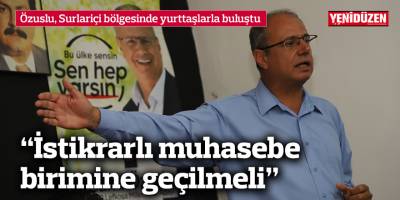 Özuslu: İstikrarlı muhasebe birimine geçilmeli