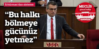 Erhürman: Bu halkı bölmeye gücünüz yetmez