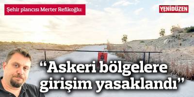 “Askeri bölgelere girişim yasaklandı”