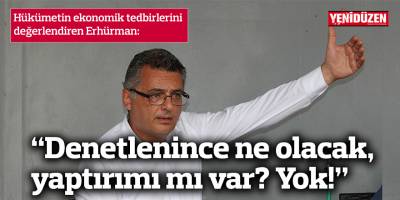 "Ekonomik tedbirleri" değerlendiren Erhürman: “Denetlenince ne olacak, yaptırımı mı var?"