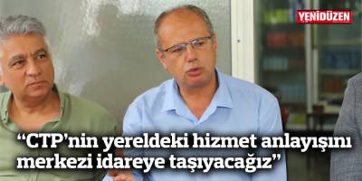 Özuslu: “CTP’nin yereldeki hizmet anlayışını merkezi idareye taşıyacağız”