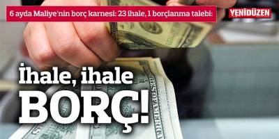 6 ayda Maliye’nin borç karnesi: 23 ihale, 1 borçlanma talebi