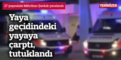 Yaya geçidindeki yayaya çarptı, tutuklandı