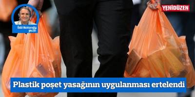 Plastik poşet yasağının uygulanması ertelendi