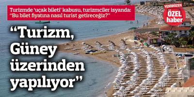 “Turizm, Güney üzerinden yapılıyor”