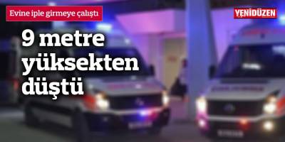 9 metre yüksekten düştü
