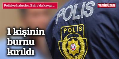 Bafra’da kavga… 1 kişinin burnu kırıldı