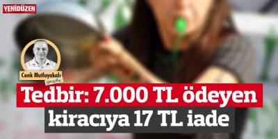 Tedbir: 7.000 TL ödeyen kiracıya 17 TL iade