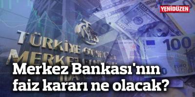TC Merkez Bankası faiz kararını bugün açıklayacak