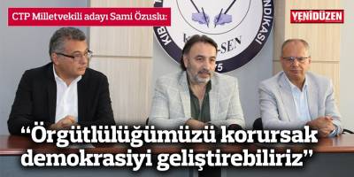 Özuslu: “Örgütlülüğümüzü korursak demokrasiyi geliştirebiliriz”